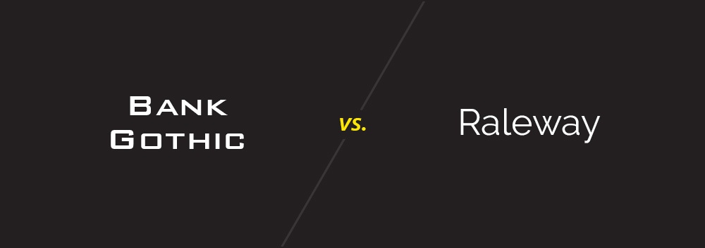Bank Gothic vs. Raleway