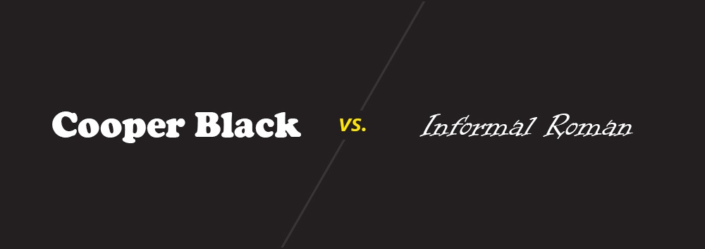 Cooper Black vs. Informal Roman