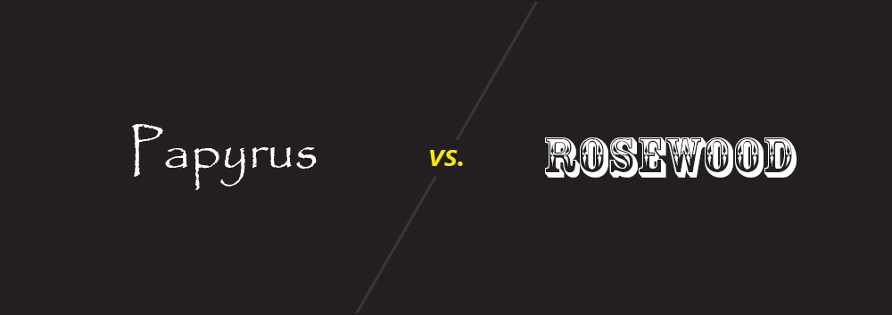 Papyrus vs. Rosewood